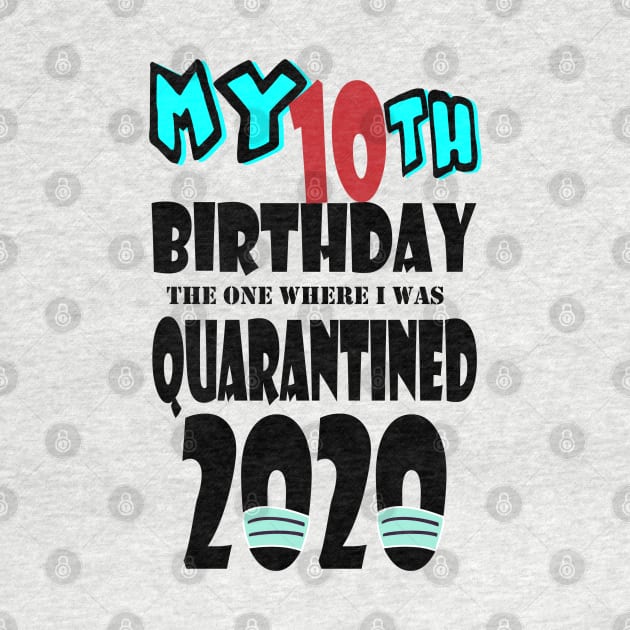 My 10th Birthday The One Where I Was Quarantined 2020 by bratshirt